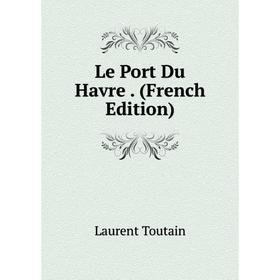 

Книга Le Port Du Havre