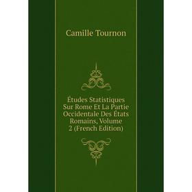 

Книга Études Statistiques Sur Rome Et La Partie Occidentale Des États Romains, Volume 2 (French Edition)