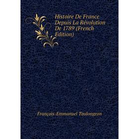 

Книга Histoire De France Depuis La Révolution De 1789 (French Edition)