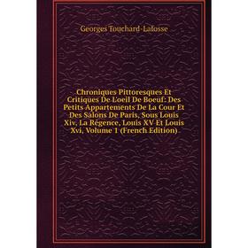 

Книга Chroniques Pittoresques Et Critiques De L'oeil De Boeuf: Des Petits Appartements De La Cour Et Des Salons De Paris, Sous Louis Xiv, La Régence,