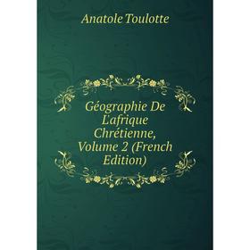 

Книга Géographie De L'afrique Chrétienne, Volume 2 (French Edition)