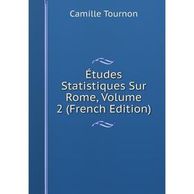 

Книга Études Statistiques Sur Rome, Volume 2 (French Edition)