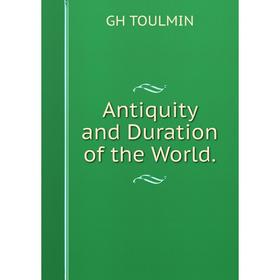 

Книга Antiquity and Duration of the World.