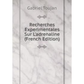 

Книга Recherches Experimentales Sur L'adrenaline (French Edition)