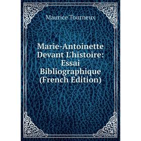 

Книга Marie-Antoinette Devant L'histoire: Essai Bibliographique