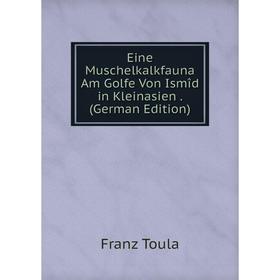 

Книга Eine Muschelkalkfauna Am Golfe Von Ismîd in Kleinasien. (German Edition)