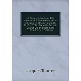 

Книга Le Salaire Minimum Des Ouvrières À Domicile: Loi Du 10 Juillet 1915 (Articles 33, 99, Et 107 Du Code Du Travail) Décret Du 24 Septembre 1915 E