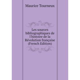 

Книга Les sources bibliographiques de l'histoire de la Révolution française