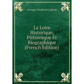

Книга La Loire Historique, Pittoresque Et Biographique