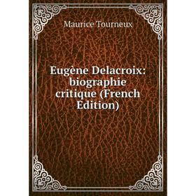 

Книга Eugène Delacroix: biographie critique (French Edition)