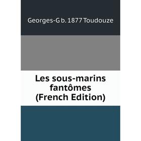 

Книга Les sous-marins fantômes