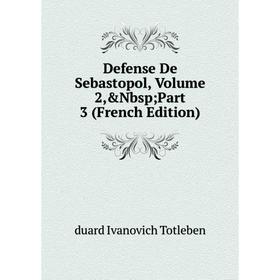 

Книга Defense De Sebastopol, Volume 2,&Nbsp; Part 3 (French Edition)