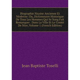 

Книга Biographie Niçoise Ancienne Et Moderne: Ou, Dictionnaire Historique De Tous Les Hommes Qui Se Song Fait Remarquer. Dans La Ville Et Le Comté De