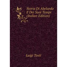 

Книга Storia Di Abelardo E Dei Suoi Tempi (Italian Edition)