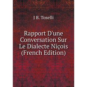 

Книга Rapport D'une Conversation Sur Le Dialecte Niçois (French Edition)