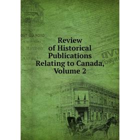 

Книга Review of Historical Publications Relating to Canada, Volume 2