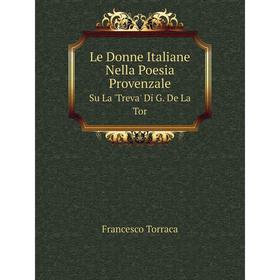 

Книга Le Donne Italiane Nella Poesia ProvenzaleSu La 'Treva' Di G De La Tor