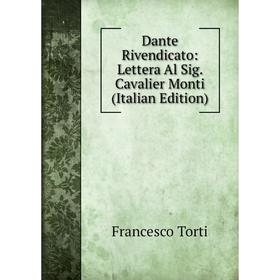 

Книга Dante Rivendicato: Lettera Al Sig. Cavalier Monti (Italian Edition)