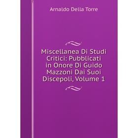 

Книга Miscellanea Di Studi Critici: Pubblicati in Onore Di Guido Mazzoni Dai Suoi Discepoli, Volume 1