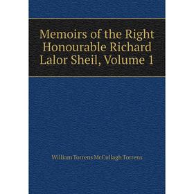 

Книга Memoirs of the Right Honourable Richard Lalor Sheil, Volume 1
