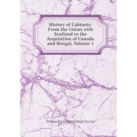 

Книга History of Cabinets: From the Union with Scotland to the Acquisition of Canada and Bengal, Volume 1