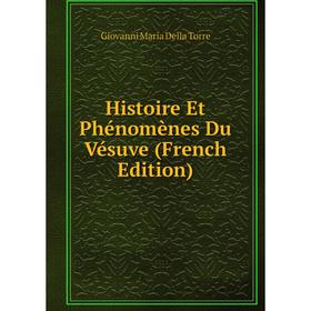 

Книга Histoire Et Phénomènes Du Vésuve (French Edition)