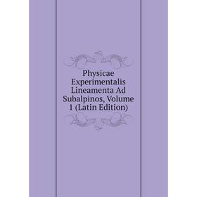 

Книга Physicae Experimentalis Lineamenta Ad Subalpinos, Volume 1 (Latin Edition)