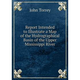 

Книга Report Intended to Illustrate a Map of the Hydrographical Basin of the Upper Mississippi River
