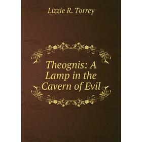 

Книга Theognis: A Lamp in the Cavern of Evil