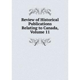 

Книга Review of Historical Publications Relating to Canada, Volume 11