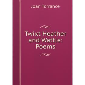 

Книга Twixt Heather and Wattle: Poems