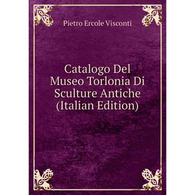 

Книга Catalogo Del Museo Torlonia Di Sculture Antiche (Italian Edition)