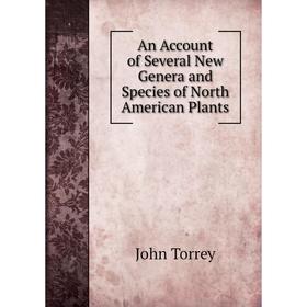 

Книга An Account of Several New Genera and Species of North American Plants