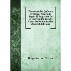 

Книга Elementos De Química Orgánica: Arreglado Segun El Programa De La Universidad Para El Curso De Humanidades (Spanish Edition)