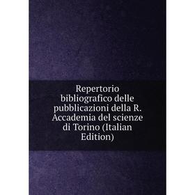 

Книга Repertorio bibliografico delle pubblicazioni della R. Accademia del scienze di Torino (Italian Edition)