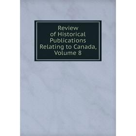 

Книга Review of Historical Publications Relating to Canada, Volume 8