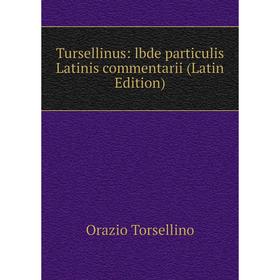 

Книга Tursellinus: lbde particulis Latinis commentarii (Latin Edition)