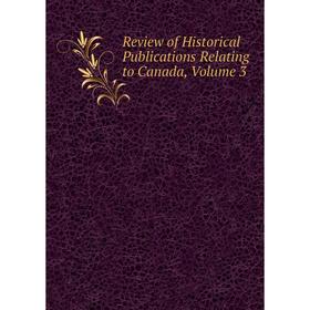

Книга Review of Historical Publications Relating to Canada, Volume 3