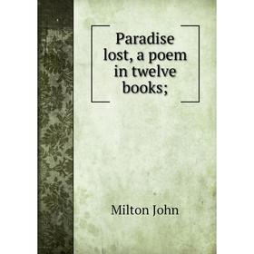 

Книга Paradise lost, a poem in twelve books