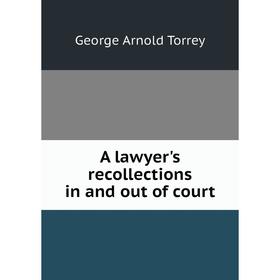 

Книга A lawyer's recollections in and out of court