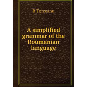 

Книга A simplified grammar of the Roumanian language