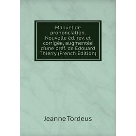 

Книга Manuel de prononciation Nouvelle éd rev et corrigée, augmentée d'une préf de Édouard Thierry