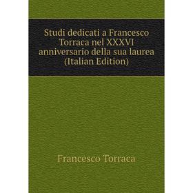

Книга Studi dedicati a Francesco Torraca nel XXXVI anniversario della sua laurea (Italian Edition)