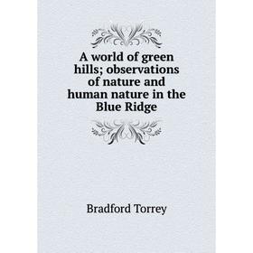 

Книга A world of green hills; observations of nature and human nature in the Blue Ridge