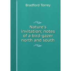 

Книга Nature 's invitation; notes of a bird-gazer north and South