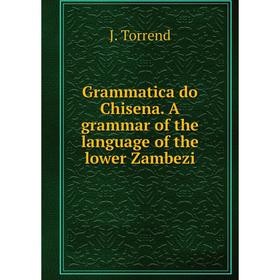 

Книга Grammatica do Chisena. A grammar of the language of the lower Zambezi