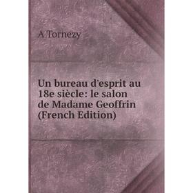 

Книга Un bureau d'esprit au 18e siècle: le salon de Madame Geoffrin (French Edition)