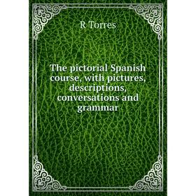

Книга The pictorial Spanish course, with pictures, descriptions, conversations and grammar
