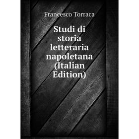 

Книга Studi di storia letteraria napoletana (Italian Edition)