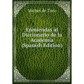 

Книга Enmiendas al Diccionario de la Academia (Spanish Edition)